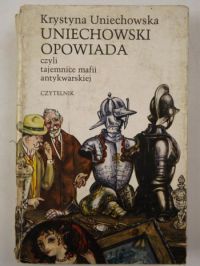 Uniechowska Krystyna - Uniechowski opowiada czyli tajemnice mafii antykwarskiej