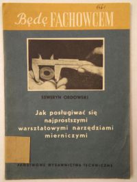 Jak posługiwać się najprostszymi warsztatowymi narzędziami mierniczymi