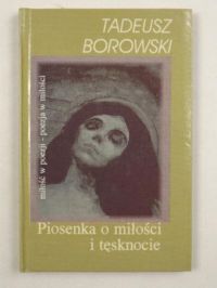 Borowski Tadeusz-Piosenka o miłości i tęsknocie
