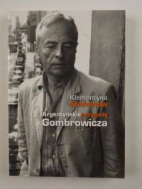 Suchanow Klementyna - Argentyńskie przygody Gombrowicza