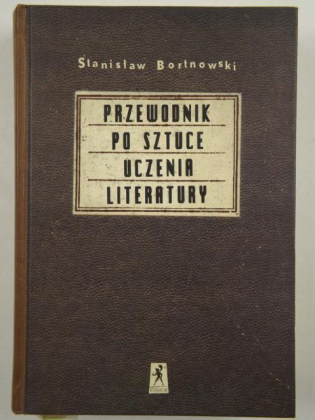 Bortnowski Stanisław - Przewodnik po sztuce uczenia literatury