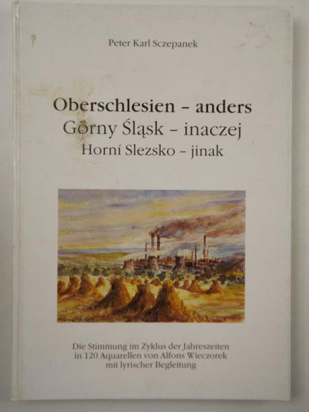 Oberschlesien - anders. Górny Śląsk - inaczej. Horni Slezsko - jinak