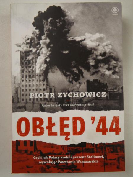 Obłęd '44 czyli  jak Polacy zrobili prezent Stalinowi wywołując Powstanie Warszawskie