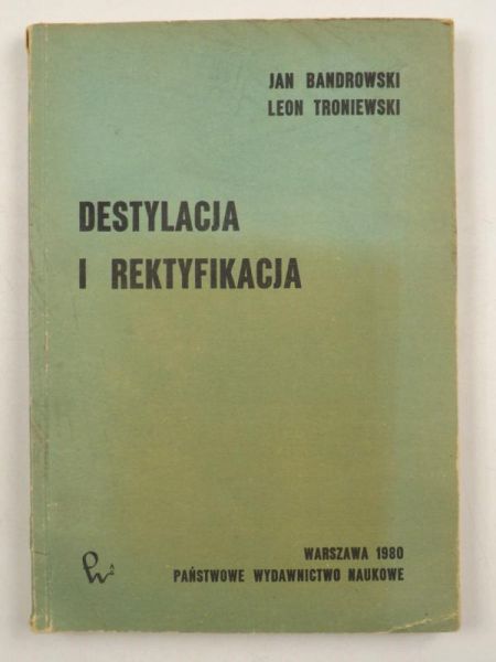 Bandrowski Jan,   - Destylacja i rektyfikacja
