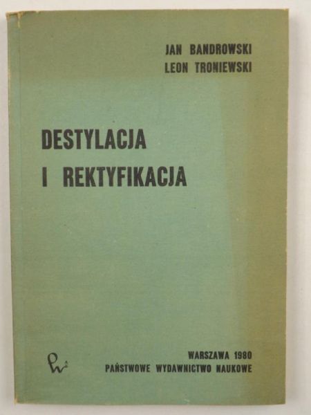 Bandrowski Jan,   - Destylacja i rektyfikacja