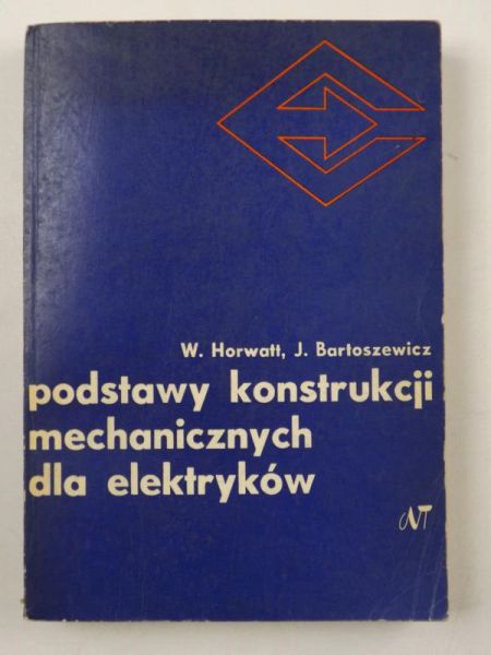 Bartoszewicz Jerzy - Podstawy konstrukcji mechanicznych dla elektryków