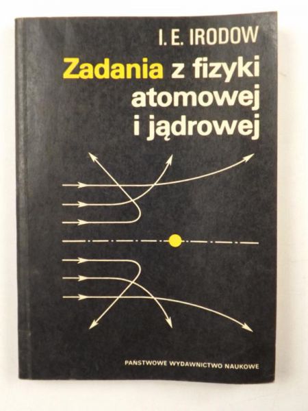 Irodov I. E. - Zadania z fizyki atomowej i jądrowej