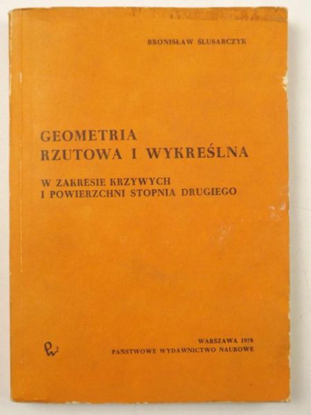 Ślusarczyk Bronisław - Geometria rzutowa i wykreślna