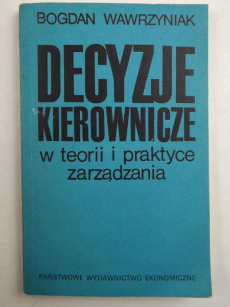 Decyzje kierownicze w teorii i praktyce zarządzania