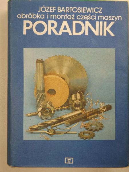 Bartosiewicz Józef  - Obróbka i montaż części maszyn
