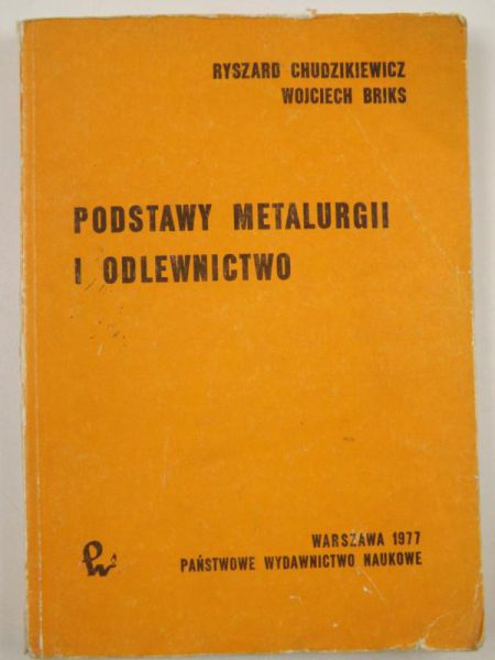 Chudzikiewicz Ryszard, Briks Wojciech - Podstawy metalurgii i odlewnictwo
