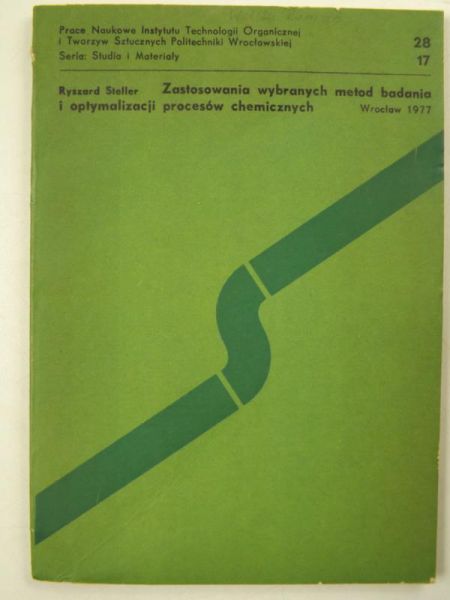 Steller Ryszard - Zastosowanie wybranych metod badania i optymalizacji procesów chemicznych, seria 17