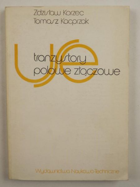 Korzec Zdzisław, Kacprzak Tomasz - Tranzystory polowe złączowe zasady działania, technologia, zastosowania