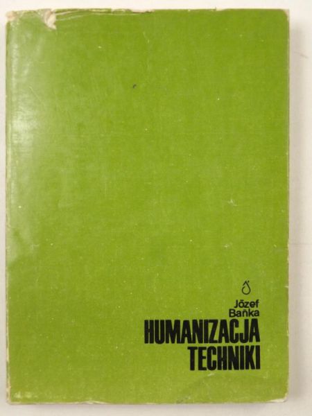 Bańka Józef - Humanizacja techniki