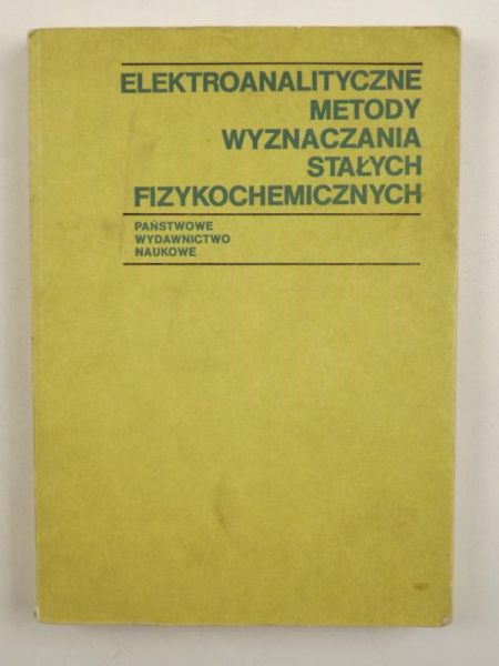 Galusa Zbigniewa (red.) - Elektroanalityczne metody wyznaczania stałych fizykochemicznych