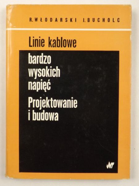 Włodarski Ryszard,   - Linie kablowe bardzo wysokich napięć. Projektowanie i budowa