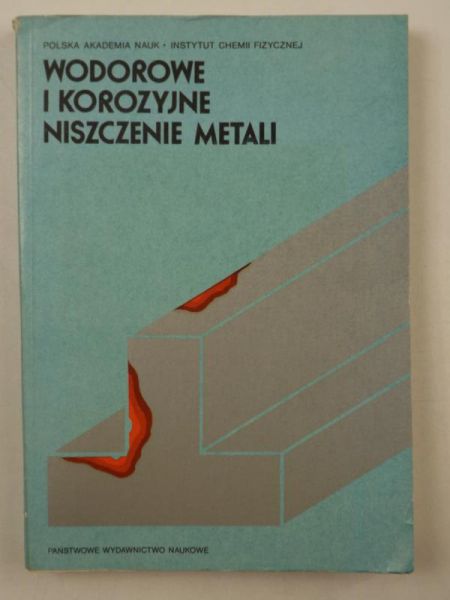 Wodorowe i korozyjne niszczenie metali