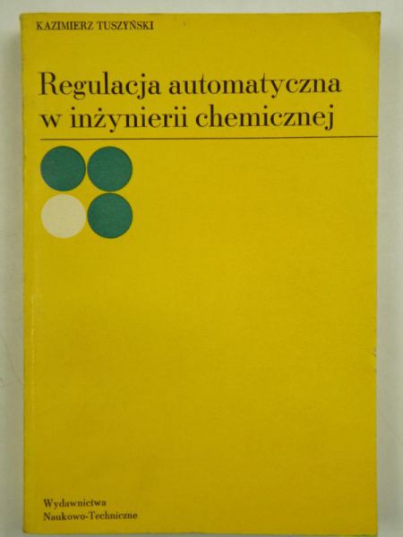 Tuszyński Kazimierz - Regulacja automatyczna w inzynierii chemicznej