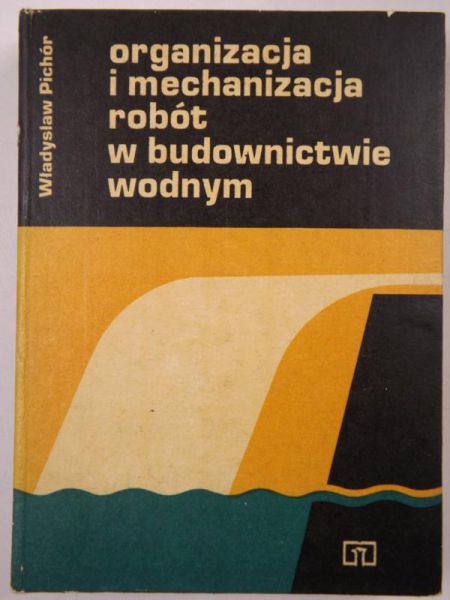 Organizacja i mechanizacja robót w budownictwie wodnym