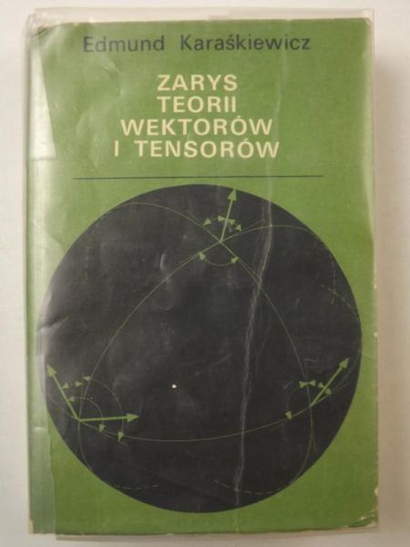 Karaśkiewicz Edmund - Zarys teorii wektorów i tensorów