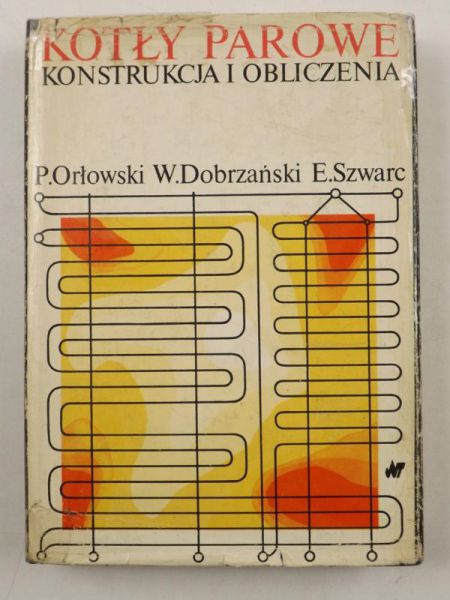 Orłowski Piotr, Dobrzański Wacław,   - Kotły parowe. konstrukcja i obliczenia