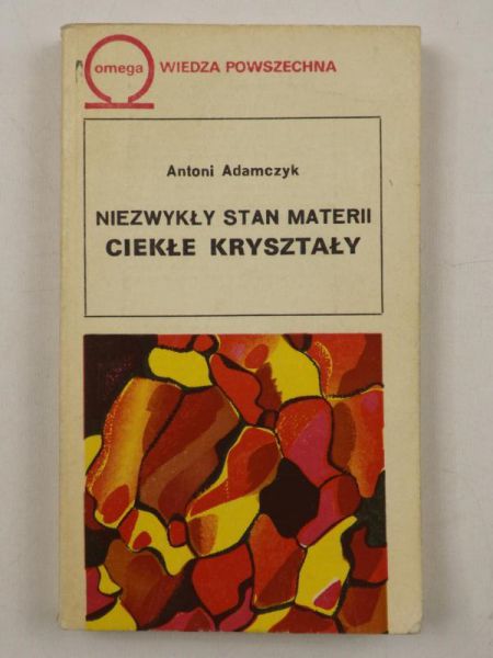 Adamczyk Antoni - Niezwykły stan materii. Ciekłe kryształy.