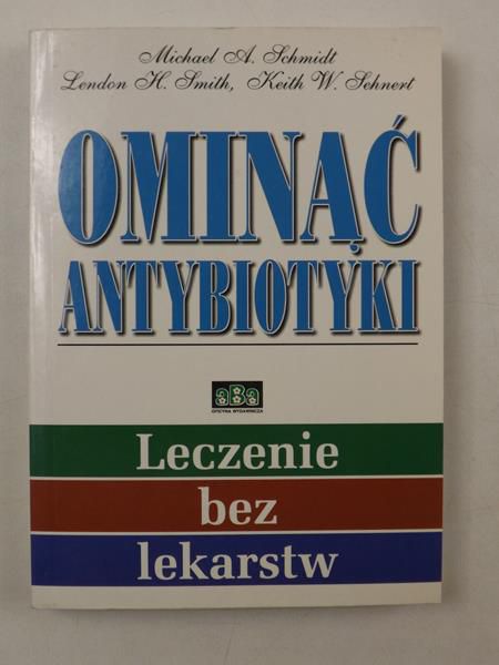 Schmidt Michael, Smith Lendon,   - Ominąć  antybiotyki. Leczenie bez lekarstw