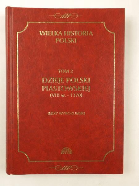 Dzieje Polski Piastowskiej(VIIIw.-1370),Tom II