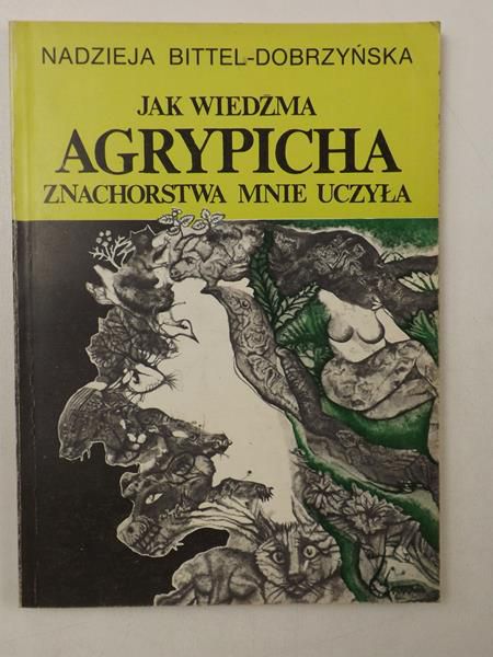 Bittel-Dobrzyńska Nadzieja - Jak wiedźma Agrypicha znachorstwa mnie uczyła
