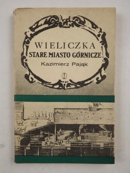 Pająk Kazimierz - Wieliczka. Stare miasto górnicze