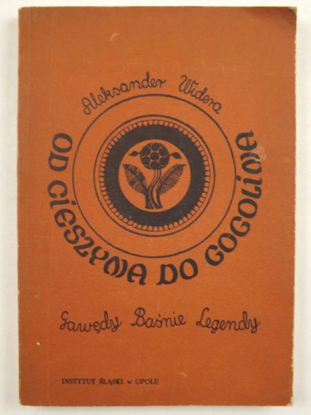 Od Cieszyna do Gogolina. Gawędy, baśnie, legendy