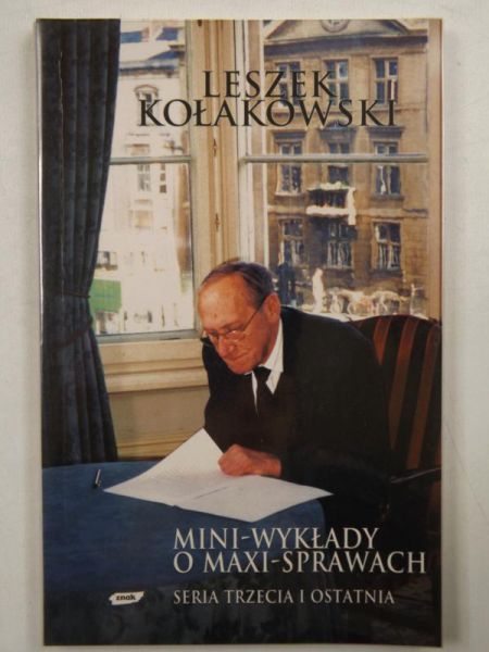 Kołakowski Leszek - Mini wykłady o maxi sprawach. Seria trzecia i ostatnia