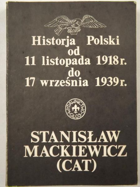 Mackiewicz Stanisław (Cat) - Historja Poski.Od 11 listopada 1918r. do 17 września 1939r.