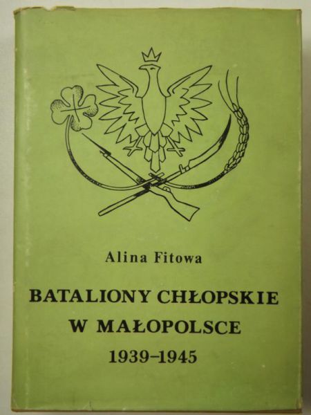 Fitowa Alina - Bataliony chłopskie w Małopolsce 1939-1945