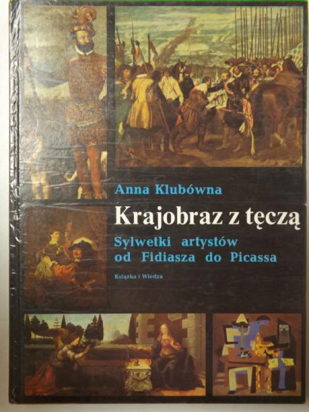 Krajobraz z tęczą. Sylwetki artystów od Fidiasza do Picassa