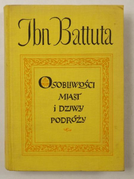 Battuta Ibn - Osobliwości miast i dziwy podróży