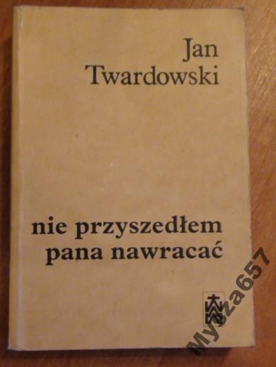 JAN TWARDOWSKI Nie przyszedłem pana nawracać