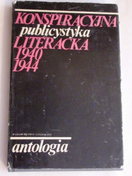 Konspiracyjna publicystyka literacka: 1940-1944 : antologia