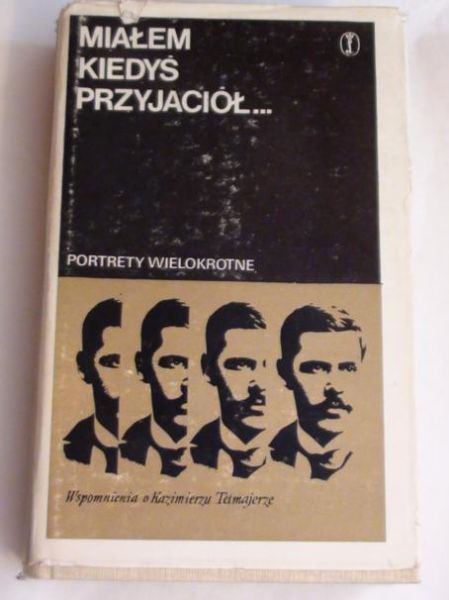 Miałem kiedyś przyjaciół… : wspomnienia o Kazimierzu Tetmajerze