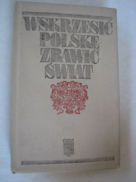 Wskrzesić Polskę, zbawić świat