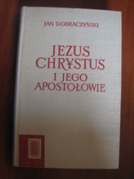 Dobraczyński Jan  -  Jezus Chrystus i jego apostołowie