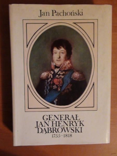 Pachoński Jan - Generał Jan Henryk Dąbrowski 1755-1818
