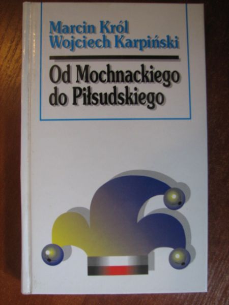 Król Marcin, Karoiński Wojciech - Od Mochnackiego do Piłsudskiego