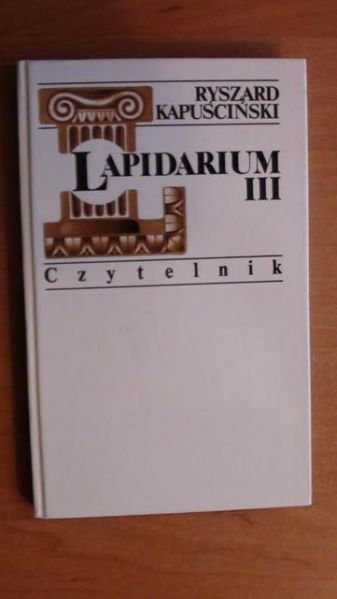 Kapuściński Ryszard - Lapidarium III