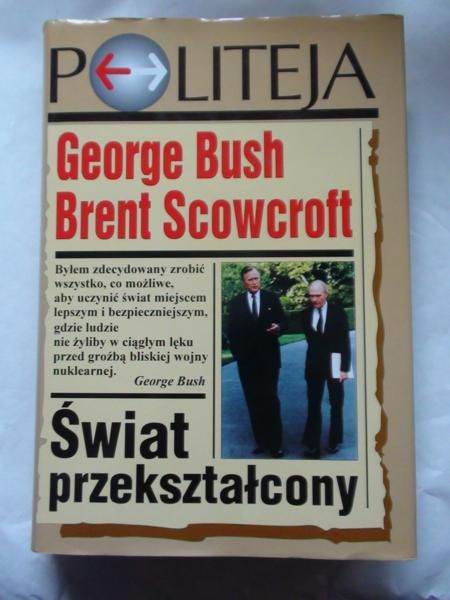 Bush G., Scowcroft B. - Świat przekształcony
