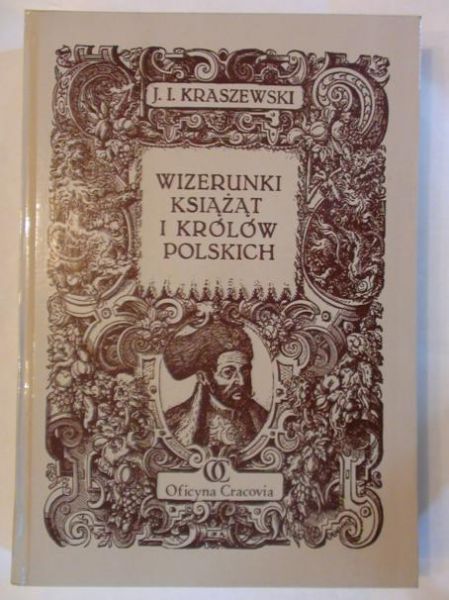 Kraszewski J. I. - Wizerunki książąt i królów polski