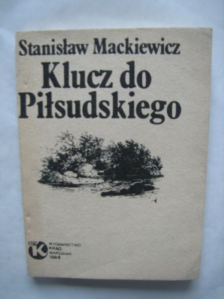 Mackiewicz Stanisław - Klucz do Piłsudskiego