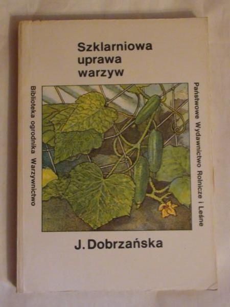 Dobrzańska Józefa - Szklarniowa uprawa warzyw