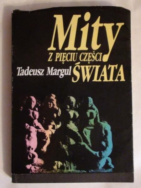 Margul Tadeusz  - Mity z pięciu części świata