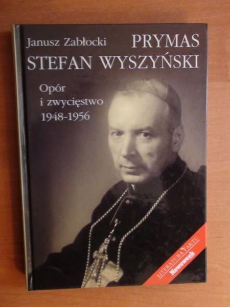 Zabłocki Janusz - Prymas Stefan Wyszyński - Opór i zwycięstwo 1948-1956